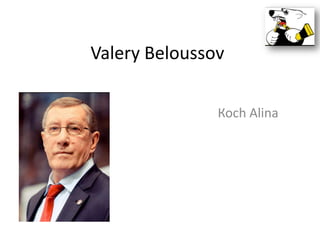 Valery Beloussov
Косh Alina

 