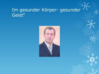 Im gesunder Körper- gesunder
Geist“

 
