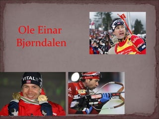 Ole Einar
Bjørndalen

 