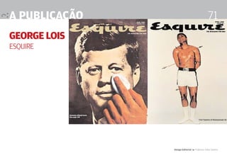 a publicação                                    71
George Lois
Esquire




               Design Editorial 4 Professor Fabio Silveira
 
