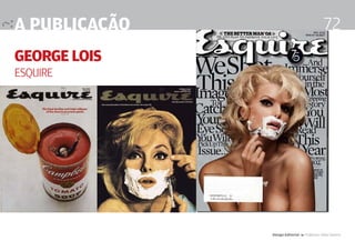 a publicação                                   72
George Lois
Esquire




               Design Editorial 4 Professor Fabio Silveira
 