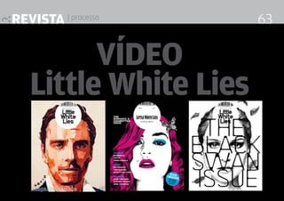 revista | processo                                  63

         VÍDEO
   Little White Lies

                     Design Editorial 4 Professor Fabio Silveira
 