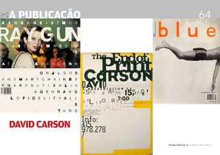 a publicação                                 64




David carson
               Design Editorial 4 Professor Fabio Silveira
 