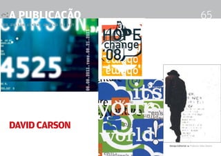 a publicação                                  65




David carson
               Design Editorial 4 Professor Fabio Silveira
 