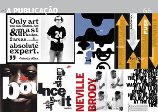 a publicação                                           66




               neville
               brody
                         Design Editorial 4 Professor Fabio Silveira
 