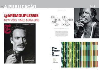 a publicação                                            69
@AremDuplessis
New York Times Magazine




                          Design Editorial 4 Professor Fabio Silveira
 