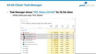 64-bit Client: Task Manager
• Task Manager shows “HCL Notes (32-bit)” for 32-bit client
– 64-bit client just says “HCL Notes”
 