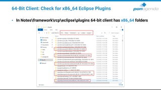 64-Bit Client: Check for x86_64 Eclipse Plugins
• In Notesframeworkrcpeclipseplugins 64-bit client has x86_64 folders
 