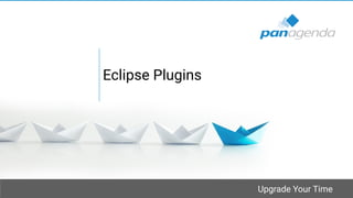 Upgrade Your Time
Eclipse Plugins
 