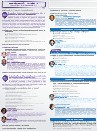 SEMINÁRIO PRÉ-CONFERÊNCIA
                   TERÇA-FEIRA, 12 DE JUNHO DE 2012

08h30 Recepção dos Participantes e Entrega das Credenciais                                                                       08h30 Recepção dos Participantes e Entrega das Credenciais

               Entenda Como Mensurar Indicadores de Qualidade das Ações de                                                       08h50 Abertura do Congresso pela Presidente de Mesa
 PARTE 1 Comunicação de Forma Teórica, Prática e Interativa
 MANHÃ A proposta desse seminário é aprofundar e analisar, através de diversas óticas e formas, os                                        Claudia Cezaro Zanuso
               indicadores de qualidade de comunicação. Assim, teremos uma manhã completa                                                 Sócia Diretora - KLAUMONFORMA COMUNICAÇÃO
               destinada exclusivamente aos indicadores de comunicação e sua mensuração. Iniciaremos
                                                                                                                                          Diretora de Comunicação - ABRACOM
                                                                                                                                          Claudia Cezaro Zanuso é arquiteta formada pela FAU USP, com especialização em marketing Pleno pela Madia
com apresentações teóricas necessárias para construir ideias e conceitos sólidos para uma futura                                          Marketing School. É sócia da KlaumonForma Comunicação há 20 anos, e dirige o atendimento e planejamento.
mensuração eﬁciente e seguiremos com apresentações de cases para visualizarmos aplicações na prática.                                     Pela agência foi vencedora de nove prêmios Aberje (Associação Brasileira de Comunicação Empresarial), dois
                                                                                                                                          ADVB e um Marketing Best. É Diretora de Comunicação e coordenadora de um grupo de trabalho em
Finalizaremos a sessão analisando os indicadores de sua campanha. Os indicadores de sua campanha?                                         comunicação interna na Abracom (Associação Brasileira das Agências de Comunicação). Leciona na Miyashita
Isso mesmo! Cada participante terá espaço para apresentar, discutir e debater os indicadores de qualidade                                 Consulting, Integração Escola de Negócios e IIR em cursos de aperfeiçoamento em comunicação empresarial.
do seu projeto em especíﬁco. Envie para nós até a data de 01/06 no e-mail julia.greghi@ibcbrasil.com.br                                   Cursando MBA de Comunicação Emrpresarial na Aberje, com conclusão em outubro 2012.
e tenha os seus indicadores analisados pelos mais requisitados e respeitados comunicólogos.

09h00 Saiba
                                                                                                                                                        Comunicação Interna & Estratégia Corporativa
            como Mensurar os Resultados da Comunicação Interna de
       Forma Eﬁcaz                                                                                                               09h00 Comunicação Interna e seu                  Papel Estratégico nas Empresas
       • Proposta e ﬁnalidade dos indicadores                                                                                         • Comunicação interna e redes sociais
       • Onde, quando e o que provar? Conheça os diversos tipos de mensuração
                                                                                                                                      • Comunicação integrada
       • Quais são esses indicadores?
       • Como mensurar se os dados são intangíveis?                                                                                   • Recursos humanos e comunicação interna
       • Saiba como calcular o ROI                                                                                                    • O papel da liderança na comunicação interna
       • Demonstre com objetividade o retorno da comunicação interna                                                                      Murilo Moyses
       • Veja como Funciona a Mensuração de Indicadores na Prática Através de Exclusivos Estudos de Caso                                  Líder de Comunicação
                                                                                                                                          ALCATEL
                                                                                                                                          Formado em Publicidade e Propaganda pela Escola de Comunicações e Artes da USP, com MBAs executivos na ESPM
10h30 Coffee Break: uma pausa para o seu cafezinho!                                                                                       e FIA/USP, Murilo Moyses ingressou na Alcatel-Lucent há 12 anos para desenvolver projetos de comunicação digital.
                                                                                                                                          Teve passagens pelas área de relacionamento com imprensa, comunicação interna, marketing, planejamento
                                                                                                                                          estratégico e gestão de negócios. Desde setembro de 2011 lidera a área de comunicação da empresa no Brasil.
11h00 Interactive  Moment 1
       Momento de Interação: Comparativo dos Indicadores de Comunicação
       dos participantes para serem debatidos e analisados com todos juntos                                                         NEW SPEECH!
            Edson Gonçalves
            Diretor                                                                                                                Uma Nova Ótica: Entenda como o CEO Enxerga o Departamento de Comunicação
            CGN CONSULTORIA & TREINAMENTO                                                                                        09h30 Visão de um CEO: A Comunicação Interna e o Ambiente Motivacional
            Diretor da CGN Consultoria & Treinamento, coordenador acadêmico e professor nos cursos de pós-graduação
            da ESPM, do Instituto Maua de Tecnologia e de cursos in-company da FGV. Administrador de Empresas e                       • Movimento e motivação
            durante mais de 20 anos ocupou cargos de diretoria e gerência em empresas de grande expressão nacional.                   • Liderança e criação de valor
            Renato Avanzi                                                                                                             • O papel da comunicação Interna
            Diretor de Planejamento
            PIXYS COMUNICAÇÃO INTEGRADA                                                                                                    Wanderlei Passarella
            Formado em jornalismo, possui especializações em Comunicação Empresarial, Fator Humano como                                    CEO
            Diferencial Competitivo e Assessoria de Imprensa. Fez MBA em Gestão de Negócios e Marketing pelo                               GPC QUÍMICA S/A
            ITA/ESPM e Mestrado em Comunicação pela ESPM. Trabalhou em áreas de Comunicação Corporativa de                                Mestre em Administração de Empresas e Bacharel em Economia pela FEA-USP, e Engenheiro Mecânico pela
            empresas de vários segmentos, como indústria, comércio, serviços e terceiro setor. É professor da                             Escola Politécnica da USP. Realizou diversas especializações no Brasil e no exterior, entre elas o PGA (Dom
            Pós-Graduação e do MBA da ESPM – Escola Superior de Propaganda e Marketing desde 1991. É jurado                               Cabral/Insead) no ano de 2004. Atualmente é o Diretor Presidente da GPC Química S/A, do Grupo Peixoto de
            dos Prêmios ABERJE – Associação Brasileira de Comunicação Empresarial (onde foi diretor) e consultor                          Castro, empresa líder nacional na produção de resinas uréia-formol e metanol. Foi Diretor Presidente da Petroﬂex,
            in-company de comunicação. É Diretor de Planejamento da PIXYS Comunicação Integrada.                                          uma das 10 maiores produtoras de elastômeros do mundo. Também foi Diretor Geral da Menasha Materials
                                                                                                                                          Handling South America e exerceu cargos gerenciais na NitroQuímica (Grupo Votorantim) e Ipiranga Química. É
                                                                                                                                          professor licenciado de Comércio Exterior das Faculdades Tibiriçá, coordenador do núcleo de Gestão e Liderança
12h30 Vamos almoçar? Aproveite este momento de interação com os colegas da área                                                           da Unipaz-RJ, Presidente do Conselho de Administração da Senergen, Vice-presidente do Conselho da
                                                                                                                                          Copenor/Metanor e membro do Conselho Diretor da Abiquim. É autor do livro “Fábrica de idéias, Banco de
                                                                                                                                          Oportunidades” e co-autor do livro “Criando seu próprio negócio: como desenvolver o potencial empreendedor”.
                 Os Atuais Desaﬁos das Mídias Sociais Corporativas e as Novidades
  PARTE 2        das Ferramentas Online na Comunicação Interna
   TARDE        Quais os resultados concretos das mídias sociais na comunicação interna? Como implantar?
                Como trabalhar o bloqueio da segurança? Restringir ou não o acesso aos funcionários? Enﬁm,                                               Evite o Efeito “Telefone sem Fio”
                são diversas dúvidas e questionamentos que crescem na mesma velocidade que surgem                                10h00 Aperfeiçoamento da Comunicação Interna Entre Gestores e Equipe,
novidades no mercado. Atualmente encontramos tantas ferramentas online, digitais, mídias sociais que muitas                            como Parte do Planejamento de Comunicação de Marketing
vezes nos perdemos no meio da era digital. Participe desse workshop, entenda o processo de implantação até a
                                                                                                                                      • O gestor como multiplicador de informação
mensuração de resultado dessas ferramentas digitais e seja um expert online.
                                                                                                                                      • Como tornar diretores e gestores em comunicadores?
14h00 Mídias      Sociais e Ferramentas Online: Aliado ou Inimigo?                                                                    • Papel da gestão na comunicação
       • Modismo ou necessidade?                                                                                                      • Comunicação em Cascata e ﬁltro de informação
       • O que a empresa ganha com a mídia social e as ferramentas online?
                                                                                                                                      • Melhor aproveitamento da comunicação em cascata
       • Como funcionam as redes sociais dentro das empresas?
       • Aprendendo a trabalhar com mídia social nos dois lados: a empresa e o funcionário
                                                                                                                                      • Utilização de ﬁltro nas informações passadas aos gestores
       • Como o funcionário utiliza essa ferramenta?                                                                                       Alexandre Boldrin Ferreira
       • Saiba como fazer para que essa ferramenta seja realmente utilizada como mídia social                                              Coordenador de Comunicação Interna Corporativa
       • Protocolo da mídia social: as regras de utilização que devemos instituir                                                          ROBERT BOSCH LTDA
                                                                                                                                          Alexandre Boldrin Ferreira é graduado desde 2002 em comunicação social, com habilitação em relações públicas
       • Restringir ou não o acesso aos colaboradores                                                                                     pela Puc Campinas e pós graduado, desde 2006, em gestão empresarial com ênfase em marketing pela ESPM. Atua
       • Impactando o mesmo assunto para públicos distintos                                                                               na Bosch há 11 anos onde ocupa o cargo de coordenador de comunicação interna corporativa. É responsável pela
       • Analista de redes sociais: proﬁssão do futuro?                                                                                   implementação de novas diretrizes para comunicação interna e pela coordenação de projetos e processos
                                                                                                                                          internacionais nas unidades da América Latina.
       • Até onde a postura proﬁssional pode respingar na imagem da empresa e pesar no ambiente corporativo?
       • Elaborando estratégias eﬁcientes em social media para melhor aproveitá-las                                                       Luciene Ricciotti Vasconcelos
       • Importância da espontaneidade
                                                                                                                                          Sócia-diretora, Consultora e Professora Universitária
                                                                                                                                          W3 COMUNICAÇÃO e FAAP
            Luciana Estruque                                                                                                              Graduada em Administração de Empresas, com ênfase em Marketing, pela Fundação Armando Álvares Penteado e
            Gerente de Desenvolvimento Humano e Organizacional                                                                            pós-graduada em Comunicação de Marketing pela Escola Superior de Propaganda e Marketing (ESPM-SP). Ampla
            MATERA SYSTEMS                                                                                                                experiência como proﬁssional de criação e planejamento em empresas e agências de destaque nacional. Professora
            Formada em Psicologia, com MBAs em Gestão de Pessoas e Gestão Empresarial pela FGV, experiência de mais de 10                 da Faculdade de Administração da FAAP. Atua como consultora em planejamento de comunicação e marketing. É
            anos de em recursos humanos em Empresas Multinacional do ramo de telecom e tecnologia. Desenvolveu diversos                   autora dos livros Mark-Óbvio (Summus,1998), destinado ao incentivo da aplicação do marketing em micro e
            projetos em Comunicação Interna e programas para o Desenvolvimento Humano e Organizacional. Atualmente é                      pequenas empresas e Planejamento de Comunicação Integrada, Summus, 2009. Ministra palestras e dá
            responsável pela área de Recursos Humanos e Planejamento Estratégico da Empresa MATERA Systems.                               treinamentos. Foi colunista da TV Alphaville e é colaboradora, editora e cronista de diversas publicações
                                                                                                                                          empresariais e culturais.
            Fabiano Amaro Costa
            Gerente de Projetos
            MATERA SYSTEMS                                                                                                                                              Faça o Time Vestir a Camisa
            Formado em análise de sistemas pela Pontifícia Universidade Católica de Campinas, com forte experiência em análise
            e controle de software. Atualmente é gerente de projetos e atua em novos produtos para o mercado ﬁnanceiro e         11h00 Construindo  uma Cultura Atrativa que Estimule Posturas mais
            projetos de e-commerce mobile.
                                                                                                                                      Proﬁssionais e Valores que Elevem os Resultados de Sinergia e
16h00 Coffee Break: uma pausa para o seu cafezinho!                                                                                   Construção de Relações e Ambientes Sadios e Promissores para o Negócio
                                                                                                                                      • O novo perﬁl das relações de trabalho
17h30 Término do seminário. Prepare-se porque amanhã tem mais!                                                                        • O ser (pessoa) X o ser (proﬁssional): onde estão os gaps? O proﬁssional “cidadão”
 