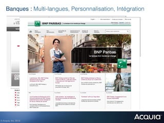 Banques : Multi-langues, Personnalisation, Intégration




© Acquia, Inc. 2012.!
 