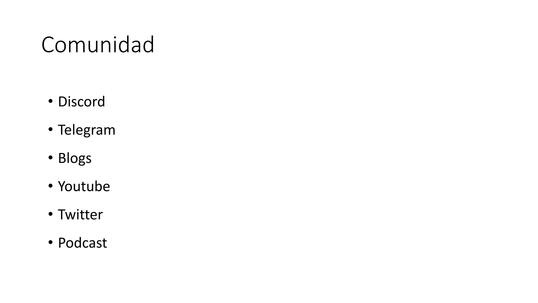 Comunidad
• Discord
• Telegram
• Blogs
• Youtube
• Twitter
• Podcast
 