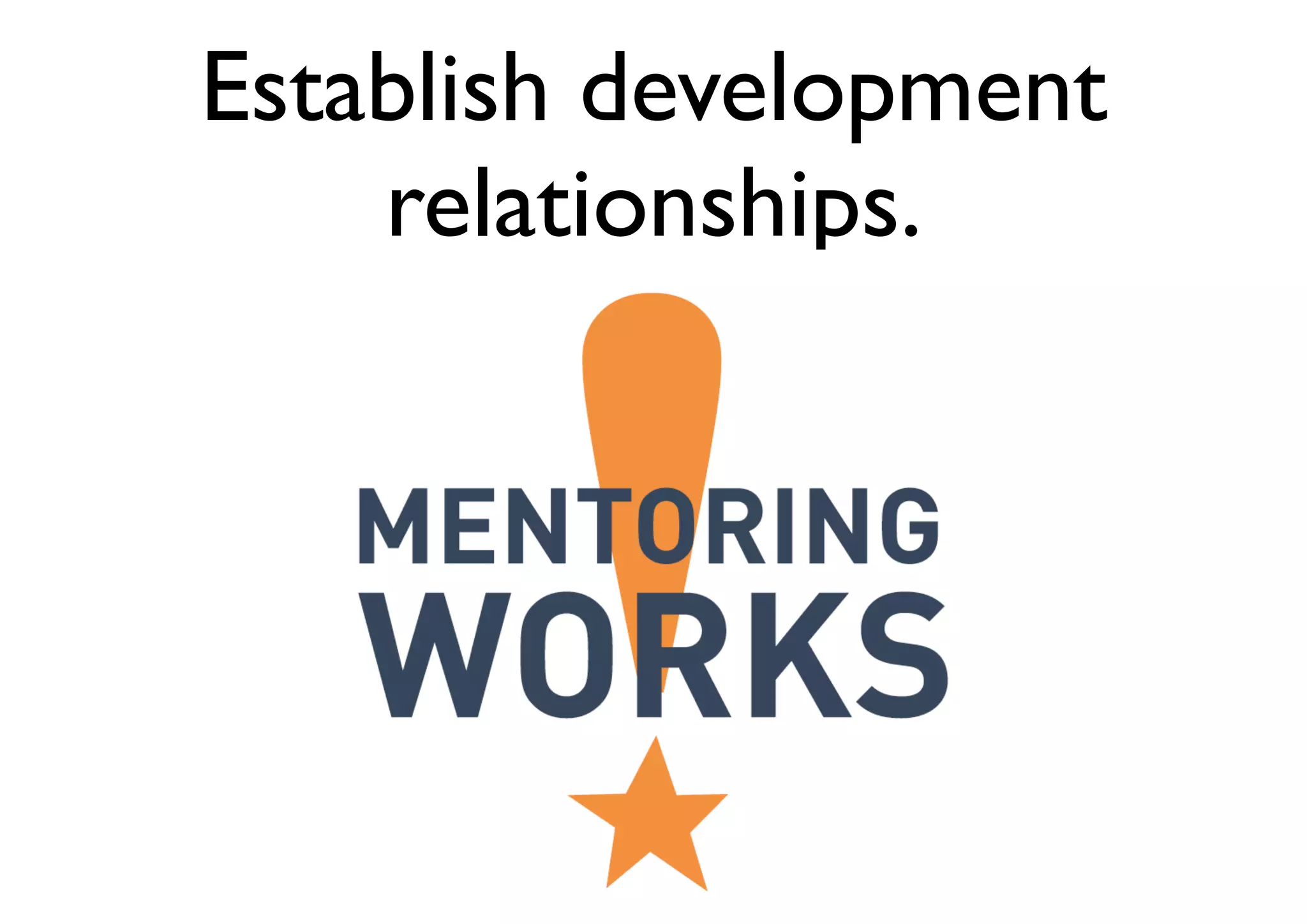 Establish development
relationships.
 