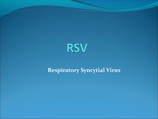 Respiratory Syncytial Virus
 