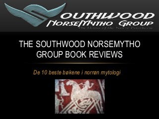 THE SOUTHWOOD NORSEMYTHO
    GROUP BOOK REVIEWS
  De 10 beste bøkene i norrøn mytologi
 