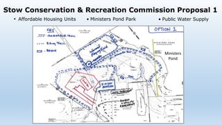 • Affordable Housing Units
Stow Conservation & Recreation Commission Proposal 1
• Public Water Supply• Ministers Pond Park
Ministers
Pond
 