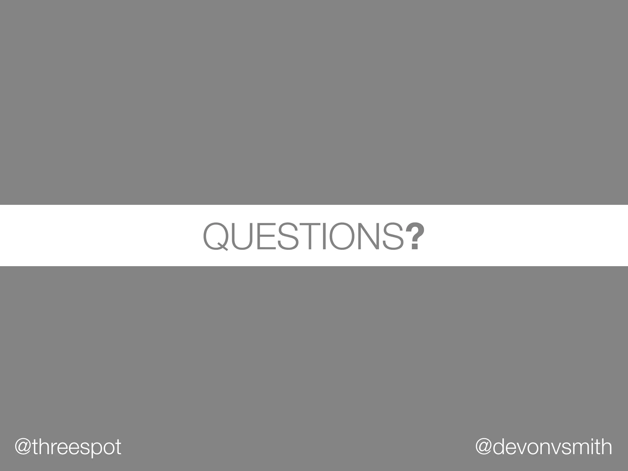 QUESTIONS?




@threespot                @devonvsmith
 