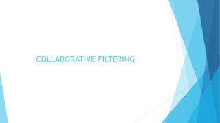 COLLABORATIVE FILTERING
 