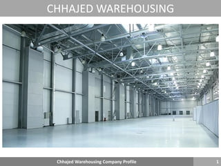 CHHAJED WAREHOUSING
1Chhajed Warehousing Company Profile
 