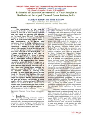Dr.Brijesh Pathak, Bindu Khatri / International Journal of Engineering Research and
                      Applications (IJERA) ISSN: 2248-9622 www.ijera.com
                       Vol. 2, Issue 5, September- October 2012, pp.628-631
        Estimation of Uranium Concentration in Water Samples in
         Bathinda and Suratgarh Thermal Power Stations, India
                          Dr.Brijesh Pathak* and Bindu Khatri**
                                *Baba Farid College, Deon, Bathinda (India)
                      **Department of Biotechnology, Bhagwant University, Ajmer (India)

Abstract
         The concentration of the Naturally              formations that may contain radioactive materials such
Occurring Radioactive material (Norm) mainly             as Uranium and thorium and their daughter products,
uranium is analyzed in water samples collected           226Ra and 228Ra. In gas processing activities, NORM
from Guru Nanak Dev Thermal Plant, Bathinda              generally occurs as radon gas in the natural gasstream
and Suratgarh Super Thermal Power Station,               (Ajayi et al, 2009; Mokobia et al 2006).
Suratgarh. Analysis of uranium concentration is                    Radioactive tracers are also used in
done by ICP-MS (Inductively coupled plasma –             evaluating the effective of well cementing and under
mass     spectrometry)     in   IIT-Rurkee     with      ground water and crudeoil flow direction for the
multielement standards. Background measurement           purpose of correlation (Ajayi et al ,2009). In some
test was done to determine the background                cases, various amounts of radioisotopes are injected
radioactivity. A number of water samples were            with the secondary recovery flooding fluids to
collected (between July, 2010 to May, 2012) in the       facilitate flow. In Nigeria and other countries, many
two thermal plants. Uranium concentrations in            studies have been carried out on the radioactivity
water were analyzed in two thermal plants. The           matrices (Tchokossa, 2006, Ajayi et al,2009, Diad et
Uranium concentration was in the range of                al, 2008, Al-Masri and Suman2003; Isinkaye
0.769ppb to 76.499ppb. It is relevant to indicate        andShitta,2010 and Fatima et al,2008). It has been
that the World Health Organization prescribes 30         noted that radiation is part of the natural environment
ppb as a standard for uranium in drinking water.         and it is estimated that approximately 80% of all
Computing to this prescribed level, 20% samples          human exposure comes from naturally occurring
exceeded the permissible limits. If comparison is        radioactive materials. Mineral exploration and
made in Bathinda thermal plant and Suratgarh             production activities have the potential to increase the
Super Thermal Power Station. Sewerage water of           risk of radiation exposure to the environment and
Guru Nanak Dev Thermal Plant, Bathinda has               humans by concentrating the quantities of naturally
maximum uranium that is 76.499 ppb or 0.076mg/l          occurring radiation beyond normal background levels.
and minimum uranium in Drinking water                    EPA(2005) on environments, health and safety online
0.769ppb. This water sample was collected in Guru        stated that the more radiation dose a person receives,
Nanak Dev Thermal Plant, Bathinda. The mean              the greater the chance of developing cancer, leukemia,
Uranium concentration for the control water              eye cataracts, Erithemia, hematological depression and
sample was negligible. Which is low compared with        incidence of chromosome aberrations. This may not
the observed uranium concentration in water              appear until many years after the radiation dose is
samples collected both thermal plants. The result        received (typically, 10-40 years). This study therefore,
indicates an elevation of Norm content due to            seeks to assess the Norm content of mineral
Thermal plant establishment or any other reasons         exploration and production activities and to estimate
in that area. This could be detrimental to health of     the radiological health implication to the general
individuals exposed to these radiations.                 public.
                                                                   Uranium is a naturally occurring, ubiquitous
Keywords: Uranium, Norm, Natural radioactivity,          heavy metal found in various chemical forms in all
water                                                    soils, rocks, seas and oceans. It is also present in
                                                         drinking water and food. Natural uranium consists of a
  I.    Introduction                                     mixture of three different isotopes: U238 (99.27% by
         Naturally occurring radioactive materials       mass), U235 (0.72%) and U234 (0.0054%).On
(NORM) are found almost everywhere. NORM is              average, about 90 µg exists in the human body from
inherent in many geologic materials and consequently     the normal intake of water, food and air; of which 66%
encountered during geological related activities.        is found in the skeleton, 16% in the liver, 8% in the
NORM encountered in hydrocarbon exploration and          kidneys and 10% in other tissues (Priest, 1990).
production operations originate in subsurface



                                                                                                628 | P a g e
 
