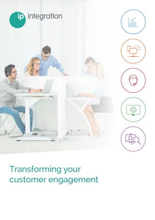 ip integration | www.ipintegration.com Page 1
Transforming your
customer engagement
 