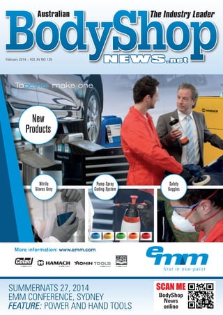 More information: www.emm.com
Nitrile
Gloves Grey
Safety
Goggles
Pump Spray
Coding System
New
Products
BodyShop
Australian
NEWS.net
The Industry Leader
SUMMERNATS 27, 2014
EMM CONFERENCE, SYDNEY
FEATURE: POWER AND HAND TOOLS
February 2014 – VOL XV NO 139
SCAN ME
BodyShop
News
online
 
