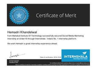 Hemadri Khandelwal
from Mahakal Institute Of Technology successfully secured Social Media Marketing
internship at Under18 through Internshala - India's No. 1 internship platform.
We wish Hemadri a great internship experience ahead.
Date of certification: 2016-10-04
 