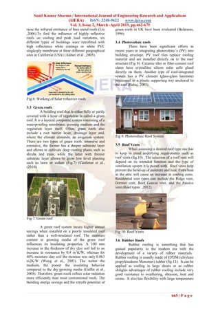 Sunil Kumar Sharma / International Journal of Engineering Research and Applications
                      (IJERA)      ISSN: 2248-9622     www.ijera.com
                       Vol. 3, Issue 2, March -April 2013, pp.662-675
raise the infrared emittance of bare metal roofs (Liu       green roofs in UK have been evaluated (Balararas,
,2006).To find the influence of highly reflective           1996).
roofs on cooling and peak load variations, six
different types of buildings were retrofitted with          3.4 Photovoltaic roofs
high reflectance white coatings or white PVC                          There have been significant efforts in
single-ply membrane at three different geographical         recent years in integrating photovoltaic’s (PV) into
sites in California (USA) (Akbari et al .,2005).            building envelope. PV roof tiles replace roofing
                                                            material and are installed directly on to the roof
                                                            structure (Fig 8). Ceramic tiles or fiber-cement roof
                                                            slates have crystalline silicon solar cells glued
                                                            directly on them. Another type of roof-integrated
                                                            system has a PV element (glass-glass laminate)
                                                            positioned in a plastic supporting tray anchored to
                                                            the roof (Bahaj, 2003).


Fig 6: Working of Solar reflective roofs

3.3 Green roofs
           A building roof that is either fully or partly
covered with a layer of vegetation is called a green
roof. It is a layered composite system consisting of a
waterproofing membrane, growing medium and the
vegetation layer itself. Often, green roofs also
include a root barrier layer, drainage layer and,
where the climate demands, an irrigation system.            Fig 8: Photovoltaic Roof System
There are two types of green roofs: intensive and
extensive, the former has a deeper substrate layer          3.5 Roof Vents
and allows to cultivate deep rooting plants such as                   When assessing a desired roof type one has
shrubs and trees; while the latter with thinner             to keep in mind underlying requirements such as
substrate layer allows to grow low level planting           roof vents (fig.10). The selection of a roof vent will
such as lawn or sedum (Fig.7) (Castleton et al.,            depend on its intended function and the type of
(2010).                                                     ventilation system it is paired with. Roof vents help
                                                            prevent the build-up of moisture and heat. Extra heat
                                                            in the attic will cause an increase in cooling costs.
                                                            Residential vent types can include the Ridge vent,
                                                            Dormer vent, Roof Louver vent, and the Passive
                                                            vent (Roof types ,2012).




Fig 7: Green roof

         A green roof system incurs higher annual
savings when installed on a poorly insulated roof           Fig 10: Roof Vents
rather than a well-insulated roof. The moisture
content in growing media of the green roof                  3.6 Rubber Roofs
influences its insulating properties. A 100 mm                       Rubber roofing is something that has
increase in the thickness of dry clay soil led to an        gained popularity in the modern era with the
increase in resistance by 0.4 m2K/W, whereas for            development of a variety of rubber materials.
40% moisture clay soil the increase was only 0.063          Rubber roofing is usually made of EPDM (ethylene
m2K/W (Wong et al., 2003). The wetter the                   propylenediene Monomer) rubber (fig.11). It can be
medium, the poorer the insulating behavior                  applied as roofing in large sheets or as rubber
compared to the dry growing media (Gaffin et al.,           shingles advantages of rubber roofing include very
2005). Therefore, green roofs reflect solar radiation       good resistance to weathering, abrasion, heat and
more efficiently than most conventional roofs. The          ozone. It also has flexibility with large temperature
building energy savings and the retrofit potential of


                                                                                                  665 | P a g e
 