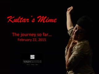 Kultar’s Mime
The journey so far…
February 22, 2015
 
