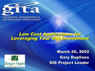 Low Cost Applications for
Leveraging Your GIS Investment
Low Cost Applications for
Leveraging Your GIS Investment
March 20, 2002
Gary Duplisea
GIS Project Leader
March 20, 2002
Gary Duplisea
GIS Project Leader
 
