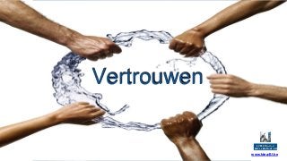 A
Vertrouwen
EXPERTS IN THE
ART OF MOTIVATION
www.Idea4U.be
 