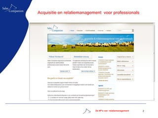 Acquisitie en relatiemanagement voor professionals




                            De 4P’s van relatiemanagement   2
 