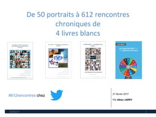 De 50 portraits à 612 rencontres
chroniques de
4 livres blancs
22/02/17 1
21 février 2017
Par Alban JARRY
#612rencontres c...