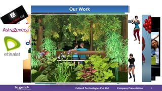 Advertisement Solution
Company PresentationFuGenX Technologies Pvt. Ltd. 4
Our WorkOur Work
Awarded as best action
game by
theiphoneappreviews.com
 