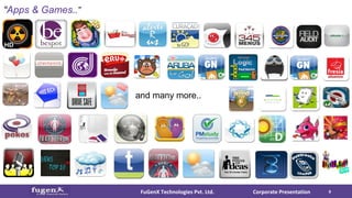 Corporate PresentationFuGenX Technologies Pvt. Ltd. 8
and many more..
“Apps & Games..”
 