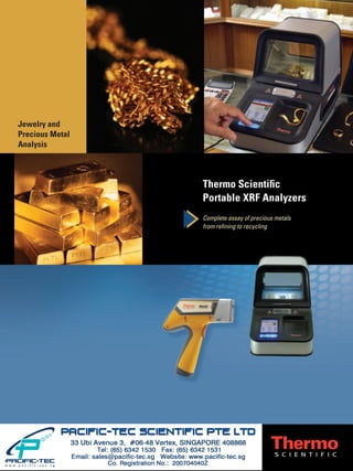 Thermo Scientiﬁc
Portable XRF Analyzers
Complete assay of precious metals
from reﬁning to recycling
[ NEED PHOTO ]
Jewelry and
Precious Metal
Analysis
 