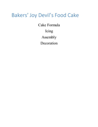 Bakers’ Joy Devil’s Food Cake
Cake Formula
Icing
Assembly
Decoration
 
