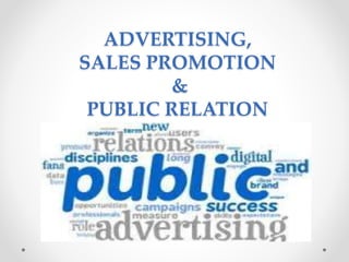 ADVERTISING,
SALES PROMOTION
&
PUBLIC RELATION
 