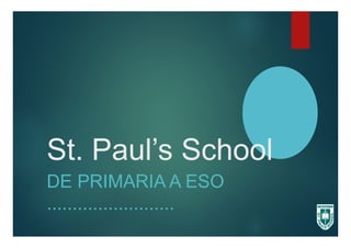 St. Paul’s School
DE PRIMARIA A ESO
.........................
 