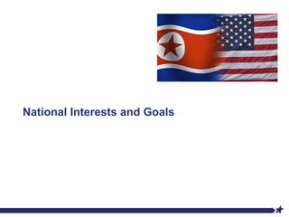 Integrity - Service - Innovation
National Interests and Goals
 