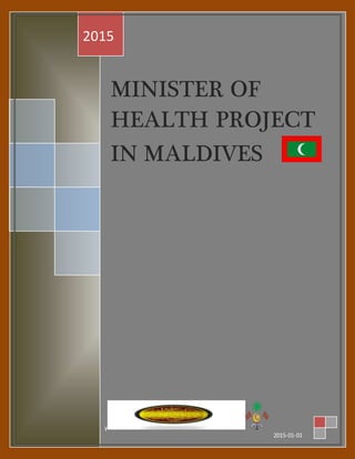 MINISTER OF
HEALTH PROJECT
IN MALDIVES
2015
y
2015-01-01
 