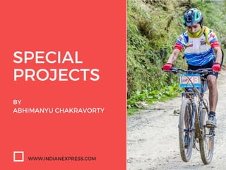SPECIAL
PROJECTS
BY
ABHIMANYU CHAKRAVORTY
WWW.INDIANEXPRESS.COM
 