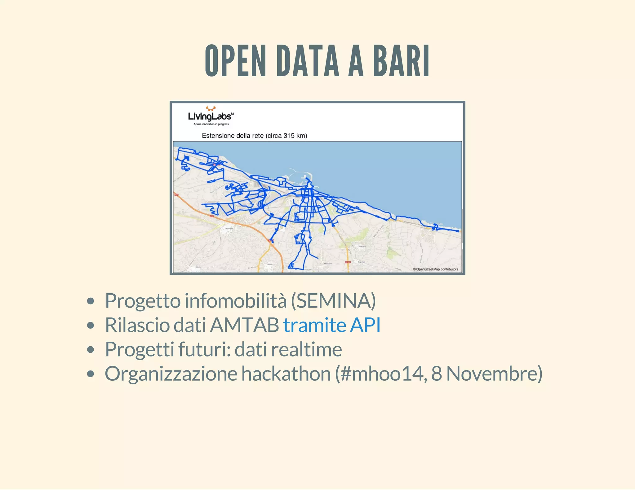 OPEN DATA A BARI 
Progetto infomobilità (SEMINA) 
Rilascio dati AMTAB 
tramite API 
Progetti futuri: dati realtime 
Organizzazione hackathon (#mhoo14, 8 Novembre) 
 
