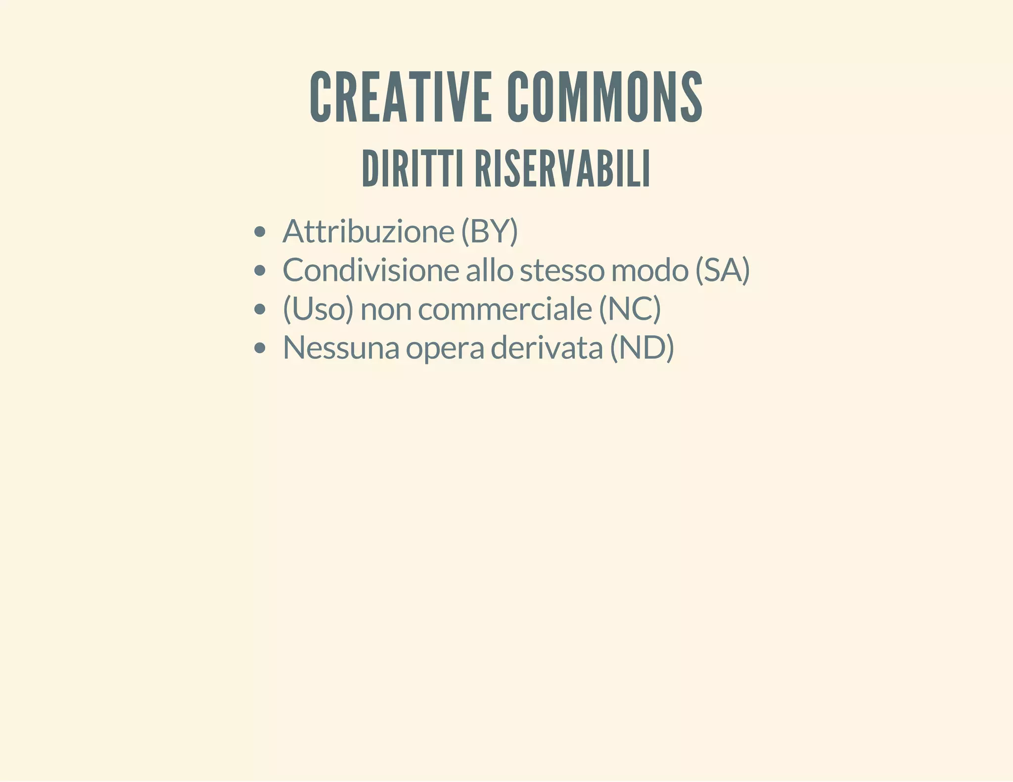 CREATIVE COMMONS 
DIRITTI RISERVABILI 
Attribuzione (BY) 
Condivisione allo stesso modo (SA) 
(Uso) non commerciale (NC) 
Nessuna opera derivata (ND) 
 