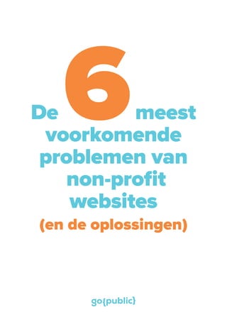 De 6meest
voorkomende
problemen van
non-profit
websites
(en de oplossingen)
 
