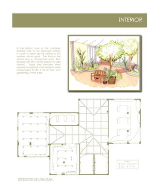 INTERIOR
In the atrium, most of the container
framing had to be removed entirely
in order to open up the ceiling to the
vaulted atrium glass. The ﬂoor in the
atrium was a compacted earth ﬂoor
infused with silt in some places to add
interest. Seats and benches were
placed throughout, and residents were
encouraged to do a bit of their own
gardening, if they liked.
 