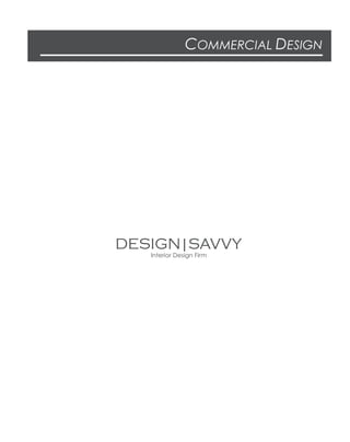 COMMERCIAL DESIGN
DESIGN|SAVVY
Interior Design Firm
 