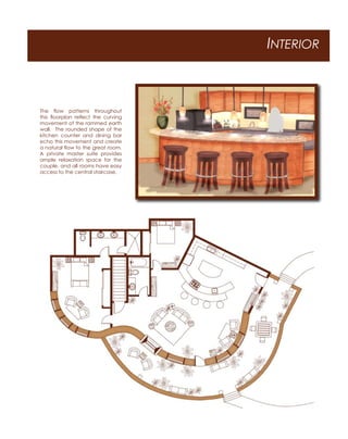 INTERIOR
The ﬂow patterns throughout
this ﬂoorplan reﬂect the curving
movement of the rammed earth
wall. The rounded shape of the
kitchen counter and dining bar
echo this movement and create
a natural ﬂow to the great room.
A private master suite provides
ample relaxation space for the
couple, and all rooms have easy
access to the central staircase.
 