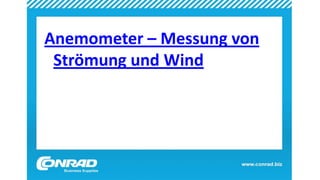 Anemometer – Messung von
Strömung und Wind
 
