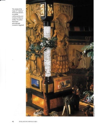 This detail of the
stage of "L'Op6ra,"
showcases David's
incredible
craftsmanship and
mastery of diverse
media. The pillars
have been
painstakingly
covered in eggshell.
42 DOLLHOUSE MINIATI]RES
z
g
I
s
 